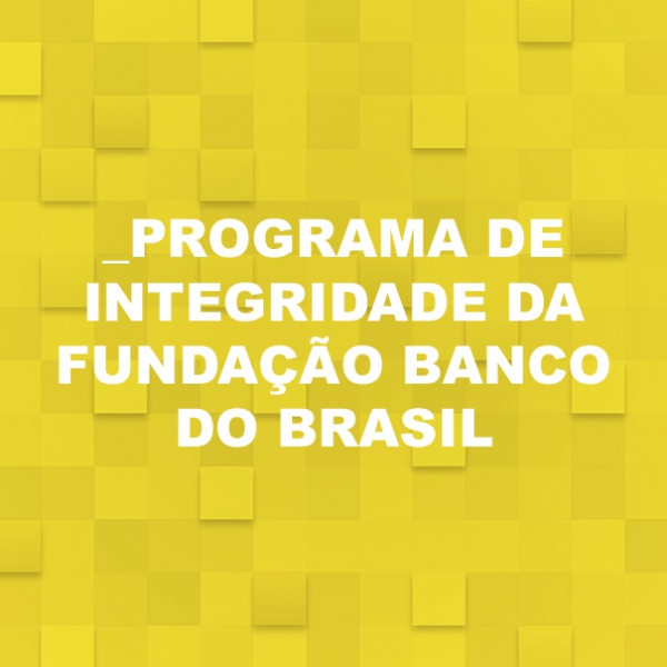 Programa Integridade da Fundação BB previne atos ilícitos e de corrupção